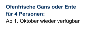 Ofenfrische Gans oder Ente für 4 Personen: Ab 1. Oktober wieder verfügbar