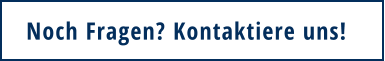 Noch Fragen? Kontaktiere uns!